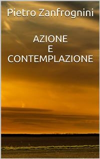 Azione e contemplazione - Pietro Zanfrognini
