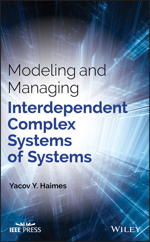 Modeling and Managing Interdependent Complex Systems of Systems -  Yacov Y. Haimes