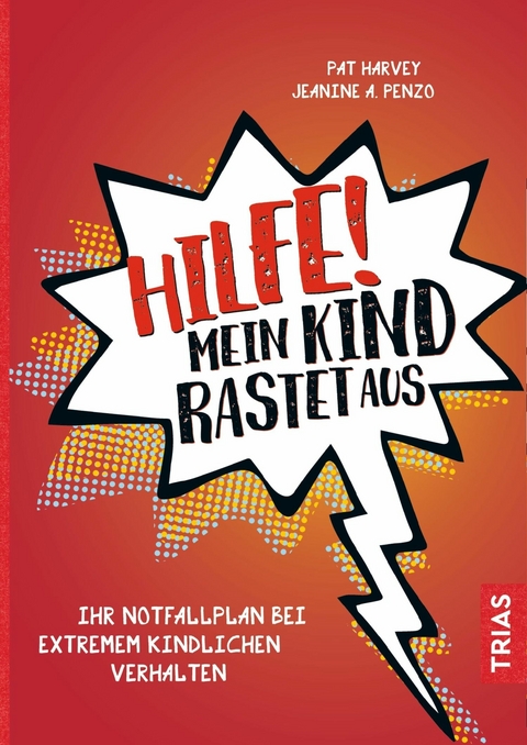 Hilfe! Mein Kind rastet aus -  Pat Harvey,  Jeanine A. Penzo