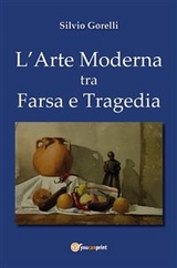 L'arte moderna tra farsa e tragedia - Silvio Gorelli