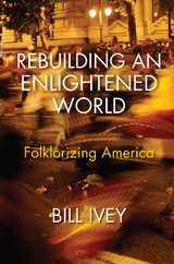 Rebuilding an Enlightened World - Bill Ivey