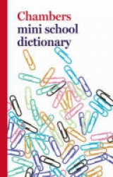 Chambers Mini Dictionary - Editors of Chambers