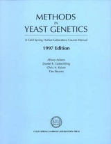 Methods in Yeast Genetics - Adams, Alison; Gottschling, Daniel E.; Kaiser, Chris