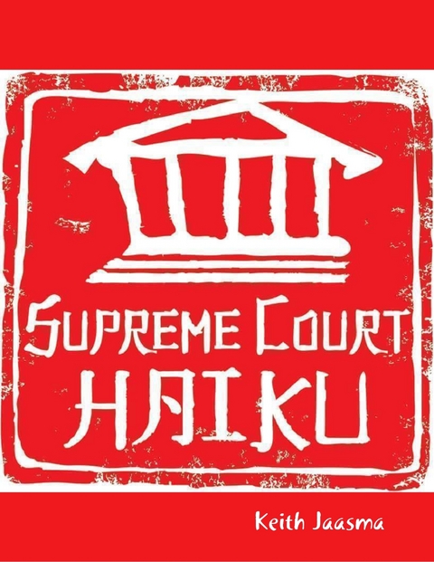 Supreme Court Haiku -  Jaasma Keith Jaasma