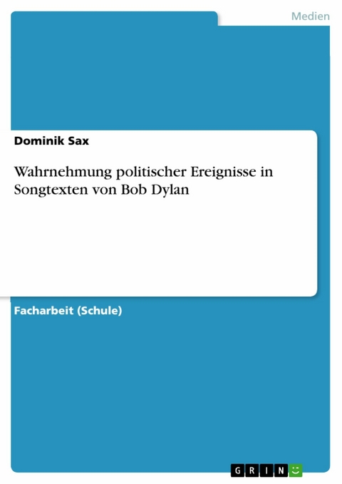 Wahrnehmung politischer Ereignisse in Songtexten von Bob Dylan - Dominik Sax