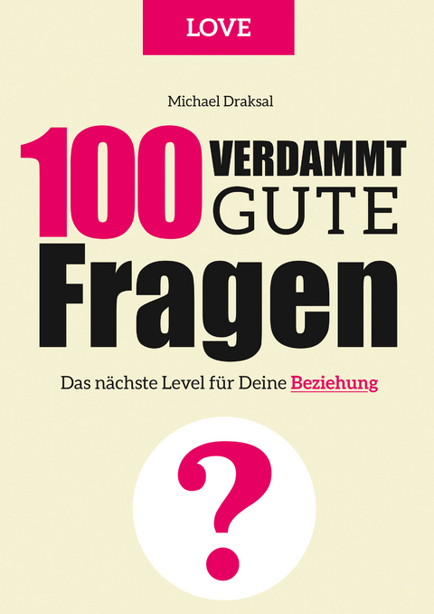 100 Verdammt gute Fragen – LOVE - Michael Draksal