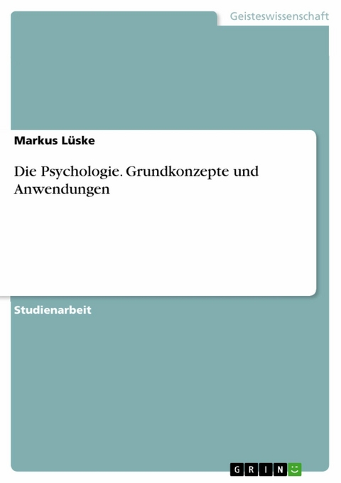 Die Psychologie. Grundkonzepte und Anwendungen -  Markus Lüske