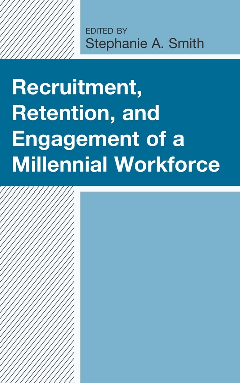 Recruitment, Retention, and Engagement of a Millennial Workforce - 