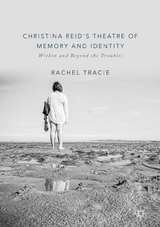 Christina Reid's Theatre of Memory and Identity - Rachel Tracie