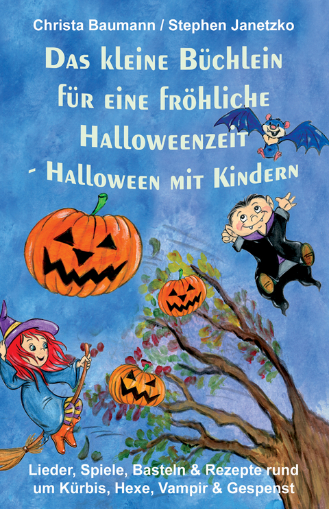 Das kleine Büchlein für eine fröhliche Halloweenzeit - Halloween mit Kindern -  Christa Baumann,  Stephen Janetzko