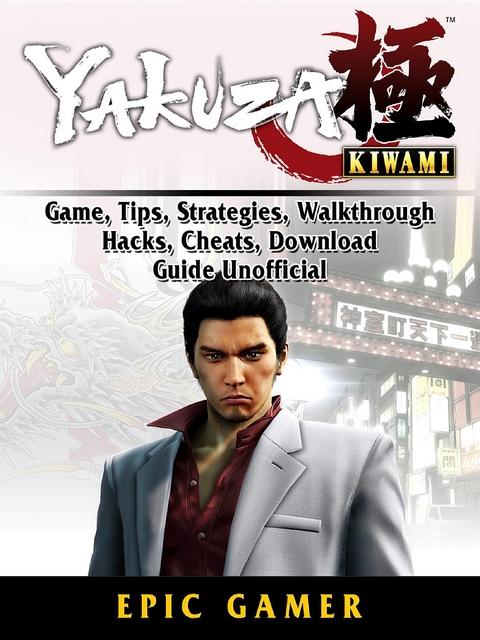 Yakuza Kiwami, Game, Tips, Strategies, Walkthrough, Hacks, Cheats, Download, Guide Unofficial -  Epic Gamer