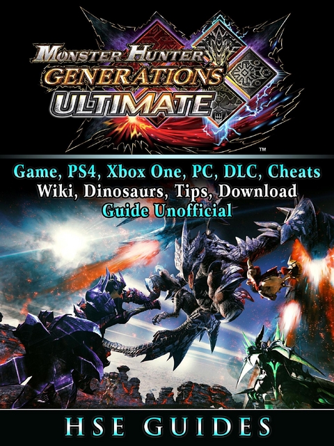 Monster Hunter Generations Ultimate, Game, Wiki, Monster List, Weapons, Alchemy, Tips, Cheats, Guide Unofficial -  HSE Guides