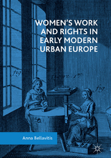 Women’s Work and Rights in Early Modern Urban Europe - Anna Bellavitis