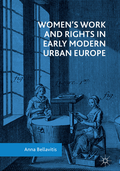 Women’s Work and Rights in Early Modern Urban Europe - Anna Bellavitis