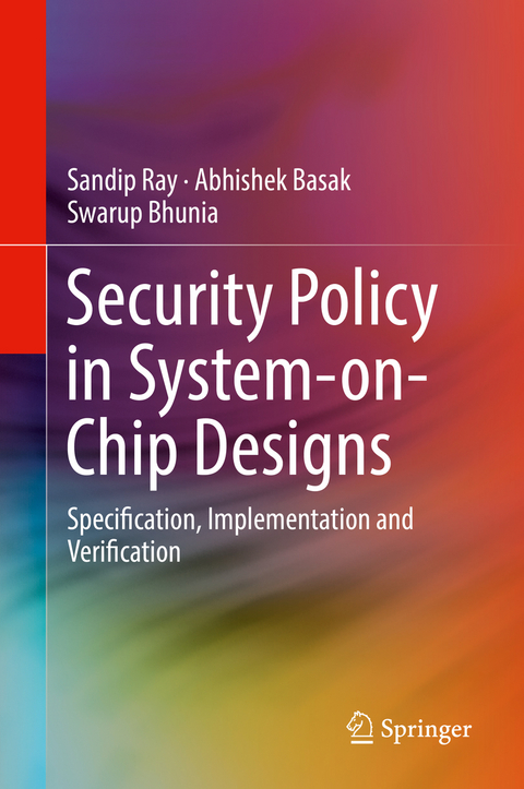 Security Policy in System-on-Chip Designs - Sandip Ray, Abhishek Basak, Swarup Bhunia