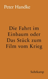 Die Fahrt im Einbaum oder Das Stück zum Film vom Krieg -  Peter Handke