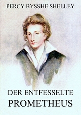 Der entfesselte Prometheus - Percy Bysshe Shelley