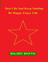 Don't Be Sad Keep Smiling - Be Happy Enjoy Life -  Bhatia Baldev Bhatia