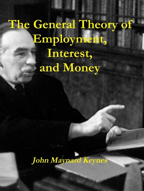 The General Theory of Employment, Interest, and Money -  John Maynard Keynes