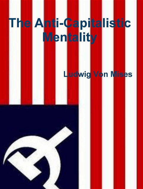 The Anti-Capitalistic Mentality - Ludwig Von Mises