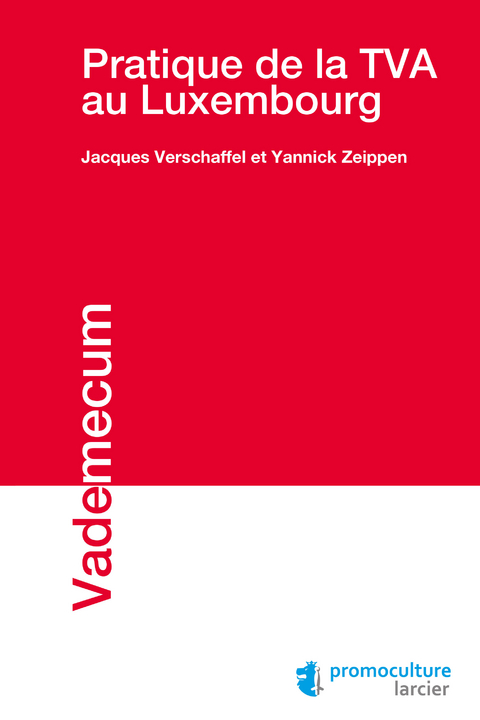 Pratique de la TVA au Luxembourg -  Jacques Verschaffel,  Yannick Zeippen