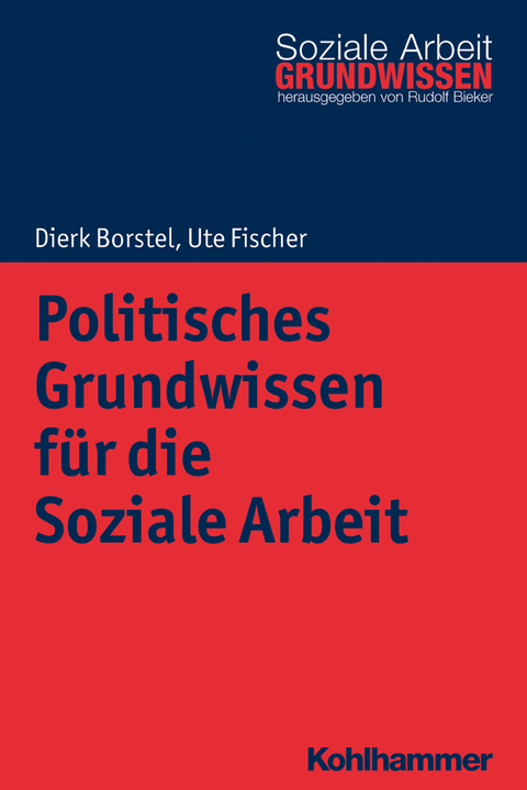 Politisches Grundwissen für die Soziale Arbeit - Dierk Borstel, Ute Fischer