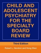Child and Adolescent Psychiatry for the Specialty Board Review - Hendren, Robert L.; Shen, Hong