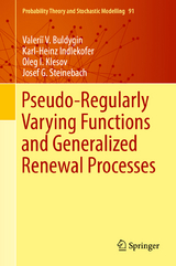 Pseudo-Regularly Varying Functions and Generalized Renewal Processes - Valeriĭ V. Buldygin, Karl-Heinz Indlekofer, Oleg I. Klesov, Josef G. Steinebach