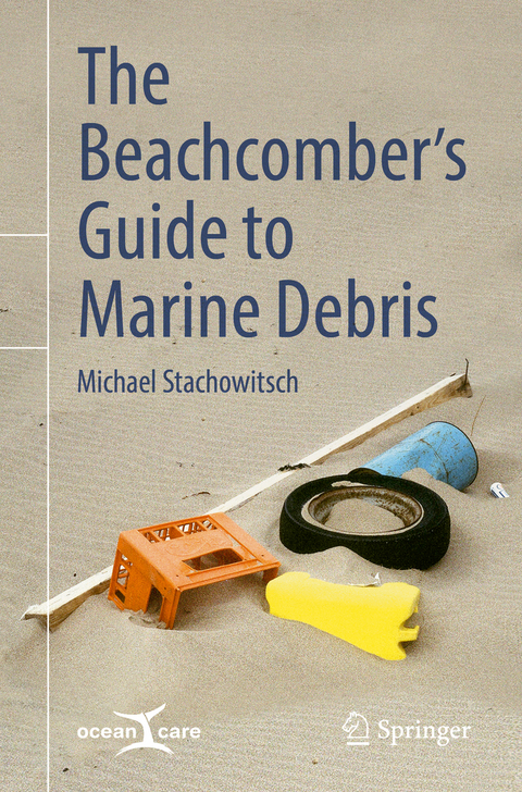 The Beachcomber's Guide to Marine Debris -  Michael Stachowitsch