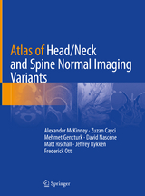 Atlas of Head/Neck and Spine Normal Imaging Variants -  Alexander McKinney,  Zuzan Cayci,  Mehmet Gencturk,  David Nascene,  Matt Rischall,  Jeffrey Rykken,  Fred