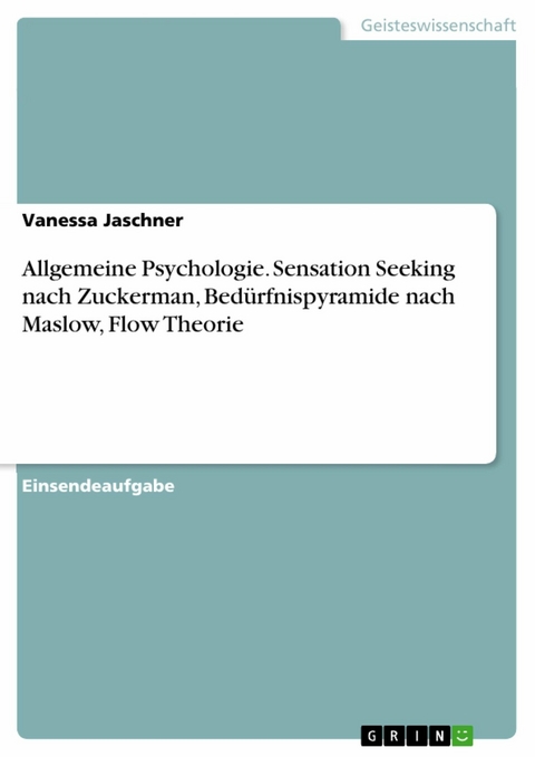 Allgemeine Psychologie. Sensation Seeking nach Zuckerman, Bedürfnispyramide nach Maslow, Flow Theorie - Vanessa Jaschner