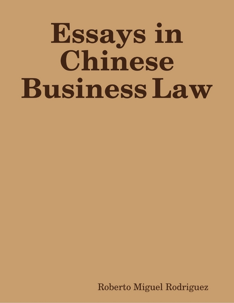 Essays in Chinese Business Law -  Rodriguez Roberto Miguel Rodriguez