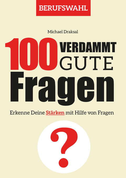 100 Verdammt gute Fragen – BERUFSWAHL - Michael Draksal