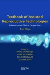 Textbook of Assisted Reproductive Technologies - Gardner, David. K; Weissman, Ariel; Howles, Colin M.; Shoham, Zeev