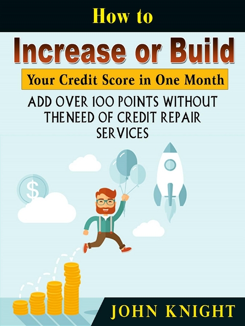 How to Increase or Build Your Credit Score in One Month -  John Knight