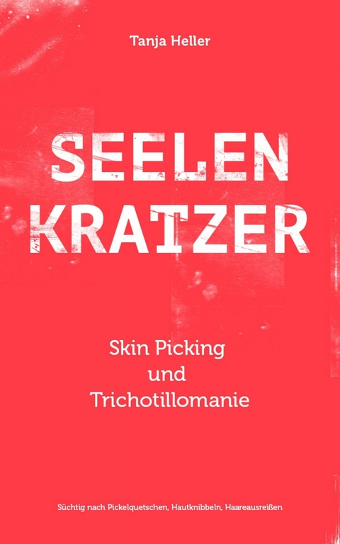 SEELENKRATZER Skin Picking und Trichotillomanie - Tanja Heller