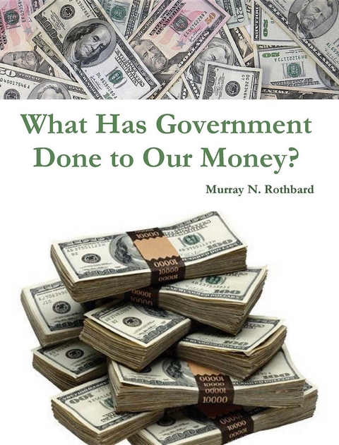 What Has Government Done to Our Money? -  Murray N. Rothbard