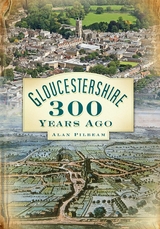 Gloucestershire 300 Years Ago -  Alan Pilbeam
