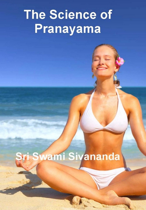 Science of Pranayama -  Sri Swami Sivananda