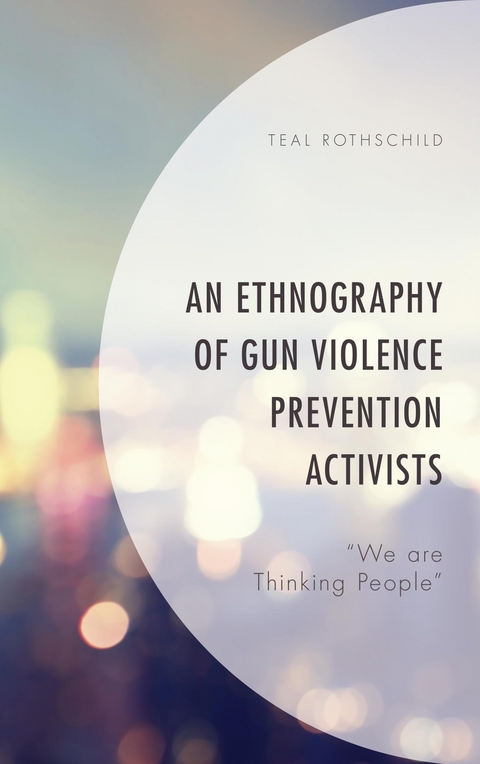 Ethnography of Gun Violence Prevention Activists -  Teal Rothschild