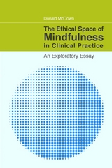 Ethical Space of Mindfulness in Clinical Practice -  Donald McCown