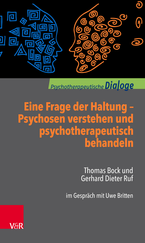 Eine Frage der Haltung: Psychosen verstehen und psychotherapeutisch behandeln -  Gerhard Dieter Ruf,  Thomas Bock