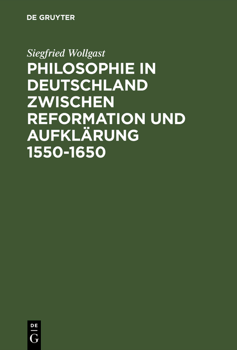 Philosophie in Deutschland zwischen Reformation und Aufklärung 1550–1650 - Siegfried Wollgast