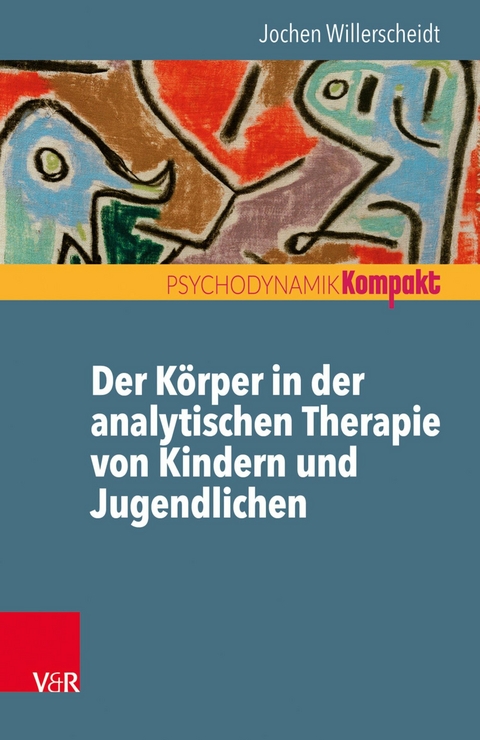 Der Körper in der analytischen Therapie von Kindern und Jugendlichen -  Jochen Willerscheidt