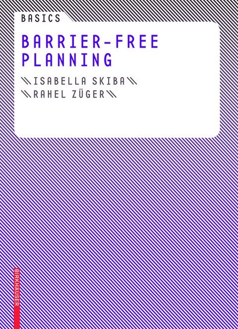 Basics Barrier-Free Planning -  Isabella Skiba,  Rahel Züger