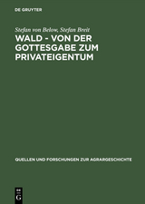 Wald - von der Gottesgabe zum Privateigentum - Stefan von Below, Stefan Breit