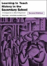 Learning to Teach History in the Secondary School - Haydn, Terry; Stephen, Alison; Arthur, James; Hunt, Martin