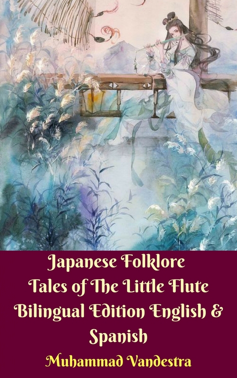 Japanese Folklore Tales of The Little Flute Bilingual Edition English & Spanish -  Maya Aminah Sakura