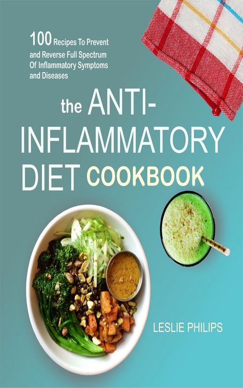 The Anti-Inflammatory Diet Cookbook -  Leslie Philips