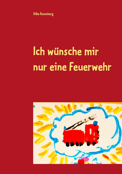 Ich wünsche mir nur eine Feuerwehr - Silke Rosenberg